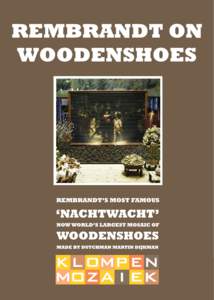 REMBRANDT’S Nachtwacht and wooden shoes. How can these two age-old Dutch export products possibly be united? We didn’t shy away from this challenge, and it ultimately led us to the creation of a mosaic version of th