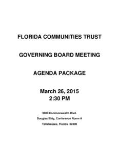 FLORIDA COMMUNITIES TRUST GOVERNING BOARD MEETING AGENDA PACKAGE March 26, 2015 2:30 PM 3900 Commonwealth Blvd.