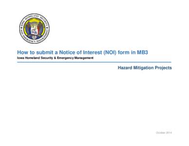 How to submit a Notice of Interest (NOI) form in MB3 Iowa Homeland Security & Emergency Management Hazard Mitigation Projects  October 2014