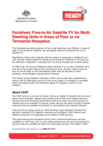 Factsheet: Free-to-Air Satellite TV for MultiDwelling Units in Areas of Poor or no Terrestrial Reception This factsheet provides guidance on how multi-dwelling units (MDUs) in areas of poor or no terrestrial reception ca