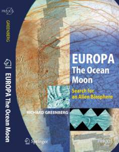 Europa, the Ocean Moon by Richard Greenberg PART I – Discovering Europa Chapter 1 Water World Chapter 2 Touring the Surface Chapter 3 Politics and Intellect: Converting images into ideas and knowledge