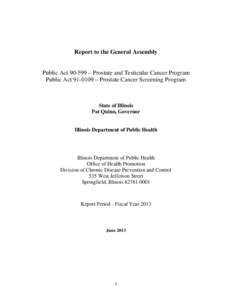 Report to the General Assembly Public Act[removed] – Prostate and Testicular Cancer Program Public Act[removed] – Prostate Cancer Screening Program State of Illinois Pat Quinn, Governor