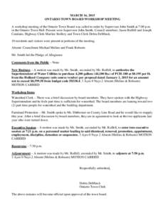 MARCH 16, 2015 ONTARIO TOWN BOARD WORKSHOP MEETING A workshop meeting of the Ontario Town Board was called to order by Supervisor John Smith at 7:00 p.m. in the Ontario Town Hall. Present were Supervisor John Smith, Coun