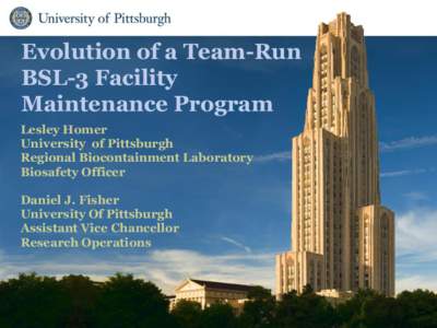 Evolution of a Team-Run BSL-3 Facility Maintenance Program Lesley Homer University of Pittsburgh Regional Biocontainment Laboratory