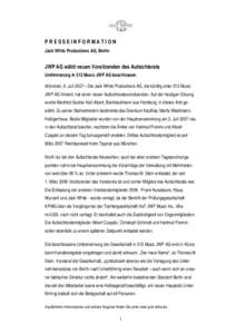 PRESSEINFORMATION Jack White Productions AG, Berlin JWP AG wählt neuen Vorsitzenden des Aufsichtsrats Umfirmierung in 313 Music JWP AG beschlossen München, 9. Juli 2007 – Die Jack White Productions AG, die künftig u