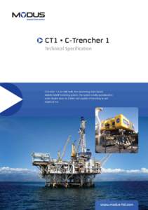 CT1 • C-Trencher 1 Technical Specification C-Trencher 1 is an SMD built, free-swimming/track based, 460kW/620HP trenching system. The system is fully operational in water depths down to 2500m and capable of trenching t