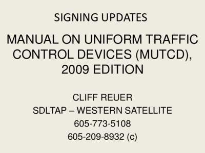 SIGNING UPDATES MANUAL ON UNIFORM TRAFFIC CONTROL DEVICES (MUTCD), 2009 EDITION CLIFF REUER SDLTAP – WESTERN SATELLITE