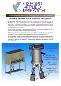 OXFORD APPLIED RESEARCH Vacuum evaporation of organics for SMOLEDs Integrated glove-box/vacuum evaporation unit OLSYS100 Some organic electronic devices incorporate air-sensitive materials which must be