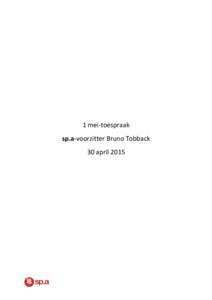 1 mei-toespraak sp.a-voorzitter Bruno Tobback 30 april 2015 We hebben de gewoonte om op één mei een bloemlezing te geven van de verwezenlijkingen van het socialisme en van onze partij. Die - tussen haakjes - dit jaar 