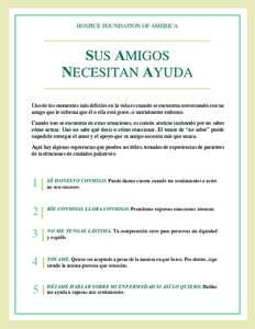 HOSPICE FOUNDATION OF AMERICA  SUS AMIGOS NECESITAN AYUDA Uno de los momentos más difíciles en la vida es cuando se encuentra conversando con un amigo que le informa que él o ella está grave, o mortalmente enfermo.