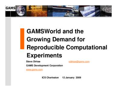 GAMSWorld and the Growing Demand for Reproducible Computational Experiments Steve Dirkse