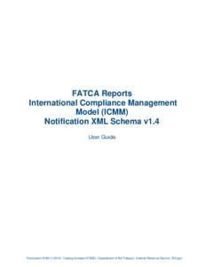 FATCA Reports International Compliance Management Model (ICMM) Notification XML Schema v1.4 User Guide