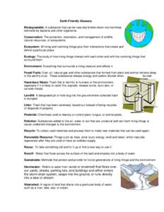 Earth-Friendly Glossary Biodegradable: A substance that can be naturally broken down into harmless elements by bacteria and other organisms. Conservation: The protection, restoration, and management of wildlife, natural 