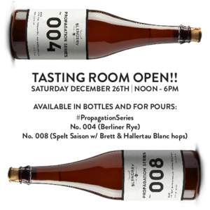TASTING ROOM OPEN!!  SATURDAY DECEMBER 26TH | NOON - 6PM AVAILABLE IN BOTTLES AND FOR POURS: #PropagationSeries NoBerliner Rye)
