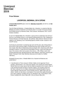    Press Release LIVERPOOL BIENNIAL 2014 OPENS Liverpool Biennial 2014 opens tomorrow, Saturday 5 July 2014, and will run until 26