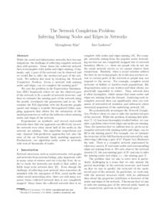 The Network Completion Problem: Inferring Missing Nodes and Edges in Networks Myunghwan Kim∗ Abstract While the social and information networks have become ubiquitous, the challenge of collecting complete network