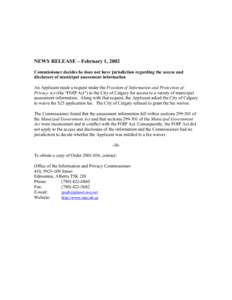 NEWS RELEASE – February 1, 2002 Commissioner decides he does not have jurisdiction regarding the access and disclosure of municipal assessment information An Applicant made a request under the Freedom of Information an