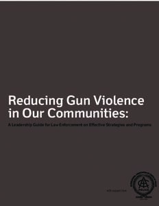 Reducing Gun Violence in Our Communities: A Leadership Guide for Law Enforcement on Effective Strategies and Programs with support from