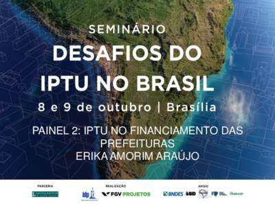 PAINEL 2: IPTU NO FINANCIAMENTO DAS PREFEITURAS ERIKA AMORIM ARAÚJO O IPTU no Brasil Um diagnóstico sobre o grau de aproveitamento