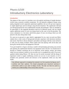 Physics[removed]Introductory Electronics Laboratory Introduction The purpose of this course is to introduce you to the analysis and design of simple electronic circuits using commonly available components. We will primari