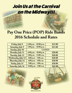 Join Us at the Carnival on the Midway!!! Pay One Price (POP) Ride Bands 2016 Schedule and Rates Friday, July 8