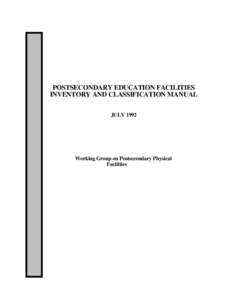 POSTSECONDARY EDUCATION FACILITIES INVENTORY AND CLASSIFICATION MANUAL JULY 1992 Working Group on Postsecondary Physical Facilities