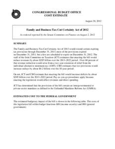 CONGRESSIONAL BUDGET OFFICE COST ESTIMATE August 30, 2012 Family and Business Tax Cut Certainty Act of 2012 As ordered reported by the Senate Committee on Finance on August 2, 2012