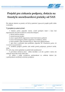 Projekt pre získanie podpory, dot{cie na freestyle snowboardové preteky od SAS Pre získanie dot{cie na preteky od SAS je potrebné vypracovať projekt podľa nižšie uvedeného.  V projekte je nutné uviesť: