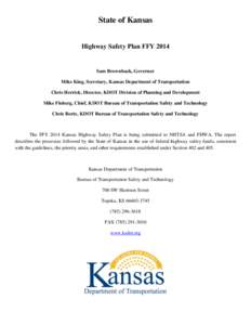 State of Kansas Highway Safety Plan FFY 2014 Sam Brownback, Governor Mike King, Secretary, Kansas Department of Transportation Chris Herrick, Director, KDOT Division of Planning and Development