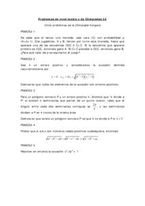 Problemas de nivel medio y de Olimpiadas 52 Cinco problemas de la Olimpiada húngara PNMO52-1 Se sabe que al lanzar una moneda, sale cara (C) con probabilidad p (0<p<1). Dos jugadores, A y B, lanzan por turno esta moneda