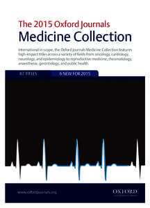 The 2015 Oxford Journals  Medicine Collection International in scope, the Oxford Journals Medicine Collection features high-impact titles across a variety of fields from oncology, cardiology, neurology, and epidemiology 