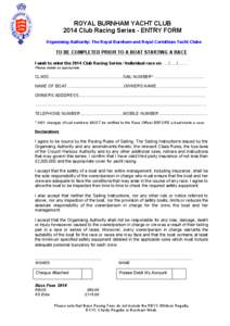 ROYAL BURNHAM YACHT CLUB 2014 Club Racing Series - ENTRY FORM Organising Authority: The Royal Burnham and Royal Corinthian Yacht Clubs