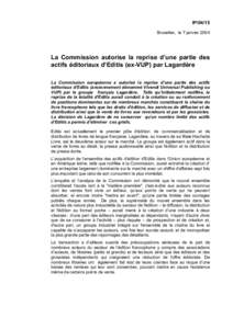 IP[removed]Bruxelles, le 7 janvier 2004 La Commission autorise la reprise d’une partie des actifs éditoriaux d’Editis (ex-VUP) par Lagardère La Commission européenne a autorisé la reprise d’une partie des actifs