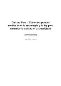 Cultura libre - Como los grandes medios usan la tecnología y la ley para controlar la cultura y la creatividad Lawrence Lessig copy @ www.lessig.org