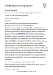 Hals Museumsforening og Arkiv GENERALFORSAMLING Mandag d. 16. marts 2015 klpå Ladegården, Østergade 30, Hals Til stede var ca. 40 medlemmer af foreningen. Referent Nicolaj Schaumann. Dagsorden: