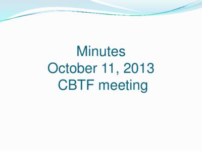 Minutes October 11, 2013 CBTF meeting City of Trinidad – PIN[removed]Trinidad Westhaven Coastal Water Quality Restoration Program/OWTS