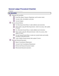 General Ledger Procedural Checklist Company: _______________ AS REQUIRED Maintain the masterfiles Code Files (Bank, Category, Department, and Location codes) Account codes, descriptions, and ratios