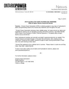 May 14, 2015 STAY CLEAR, STAY SAFE VICTORIA DAY WEEKEND Obey all signs, booms, buoys and fences Toronto – Ontario Power Generation (OPG) is advising people to stay clear of hydroelectric dams and generating stations th