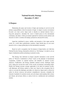 (Provisional Translation)  National Security Strategy December 17, 2013 I. Purpose Maintaining the peace and security of Japan and ensuring its survival are the