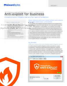 DATA S H E E T  Anti-exploit for business Innovative exploit mitigation delivers four layers of protection WHAT IT DOES FOR YOU •	 Protects browsers, including Internet