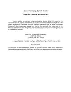 Jackson Township, Cambria County TAXPAYER’S BILL OF RIGHTS NOTICE You are entitled to receive a written explanation of your rights with regard to the assessment, audit, appeal, enforcement, refund, and collection of ce