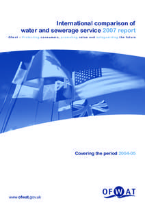 International comparison of water and sewerage service 2007 report O f wat – P ro t e c t i n g c o n s u m e rs, p ro m o t i n g va l u e a n d s a feg u a rd i n g t h e f u t u re  Covering the period[removed]