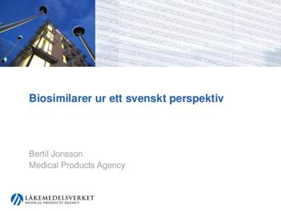 Biosimilarer ur ett svenskt perspektiv  Bertil Jonsson Medical Products Agency  Vad?