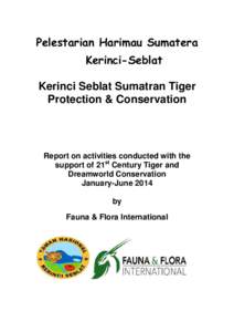Pelestarian Harimau Sumatera Kerinci-Seblat Kerinci Seblat Sumatran Tiger Protection & Conservation  Report on activities conducted with the