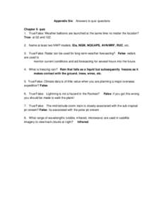 Appendix Six: Answers to quiz questions Chapter 6 quiz 1. True/False: Weather balloons are launched at the same time no matter the location? True- at 0Z and 12Z. 2. Name at least two NWP models: Eta, NGM, NOGAPS, AVN/MRF