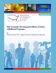 Issue Paper #6  The Economic Development Effects of Early Childhood Programs By Timothy Bartik, W.E. Upjohn Institute for Employment Research