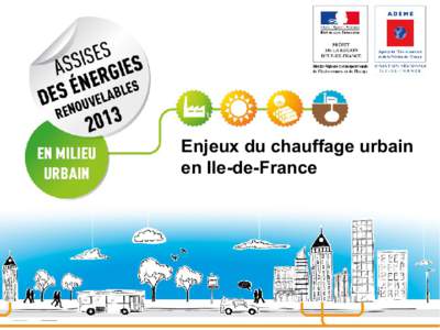 Enjeux du chauffage urbain en Ile-de-France Le chauffage urbain, spécificité francilienne Aujourd’hui, l’Ile-de-France représente : • 50% de la chaleur livrée par réseau en France ;