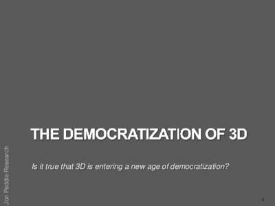 Jon Peddie Research  Is it true that 3D is entering a new age of democratization? 1