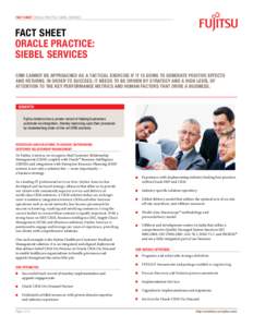 fact sheet ORACLE PRACTICE: SIEBEL SERVICES  Fact sheet Oracle Practice: Siebel Services CRM cannot be approached as a tactical exercise if it is going to generate positive effects