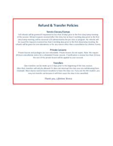 Refund & Transfer Policies Tennis Classes/Camps Full refunds will be granted if requested no less that 10 days prior to the first class/camp meeting of the session. Refund requests received after this time, but at least 